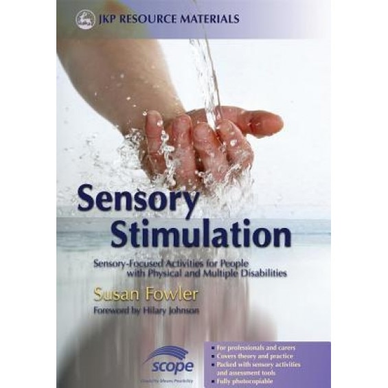 Sensory Stimulation: Sensory-Focused Activities for People with Physical and Multiple Disabilities - Susan Fowler (Author)