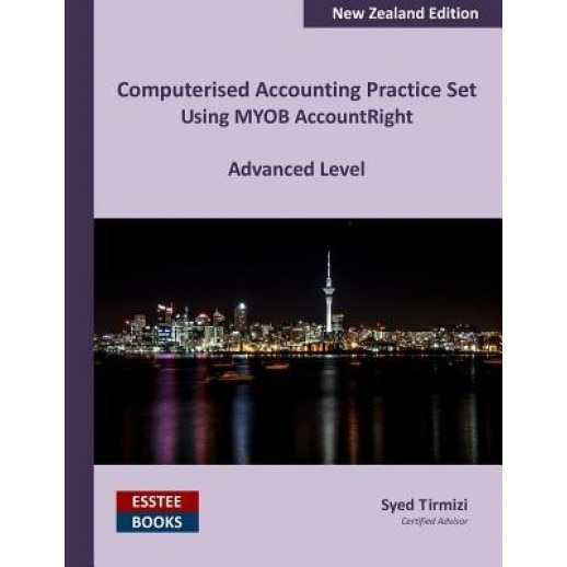 Computerised Accounting Practice Set Using Myob Accountright - Advanced Level: New Zealand Edition - Syed Tirmizi (Author)