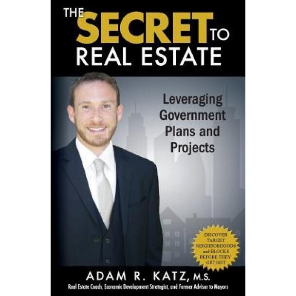 The Secret to Real Estate: Discover How to Predict and Profit on Future Residential Property Value Increases - Adam R. Katz M. S. (Author)