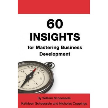 60 Insights for Mastering Business Development - William B. Scheessele (Author) 60 Insights for Mastering Business Development - William B. Scheessele (Author)