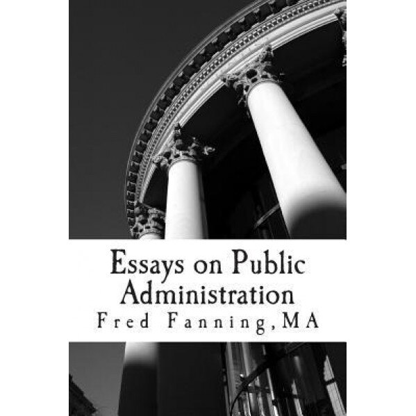 Essays on Public Administration - MR Fred E. Fanning (Author)