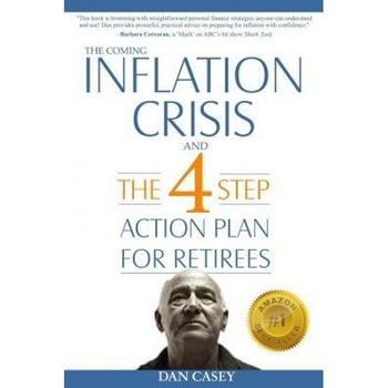 The Coming Inflation Crisis and the 4 Step Action Plan for Retirees - Dan Casey (Author) The Coming Inflation Crisis and the 4 Step Action Plan for Retirees - Dan Casey (Author)