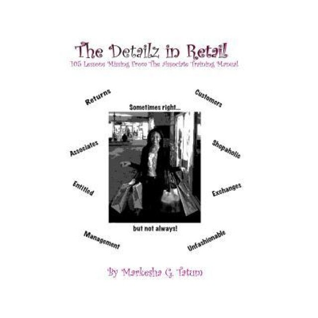 The Detailz in Retail: 105 Lessons Missing from the Associate Training Manual - Markesha Grant Tatum (Author)
