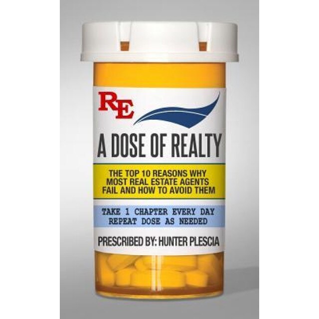A Dose of Realty: The Top Ten Reasons Why Most Real Estate Agents Fail and How to Avoid Them - Hunter Plescia (Author)