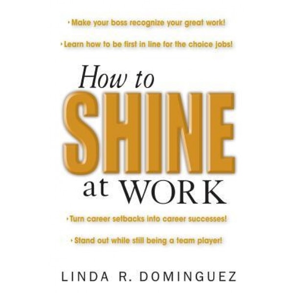 How to Shine at Work - Linda R. Dominguez (Author)