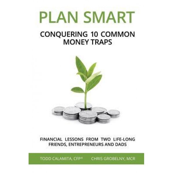 Plan Smart: Conquering 10 Common Money Traps - Todd Calamita (Author)