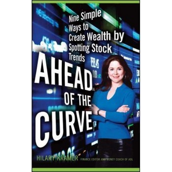 Ahead of the Curve: Nine Simple Ways to Create Wealth by Spotting Stock Trends - Hilary Kramer (Author) Ahead of the Curve: Nine Simple Ways to Create Wealth by Spotting Stock Trends - Hilary Kramer (Author)