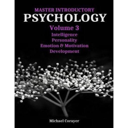 Master Introductory Psychology Volume 3: Intelligence, Personality, Emotion & Motivation, Development - Michael Corayer (Author)