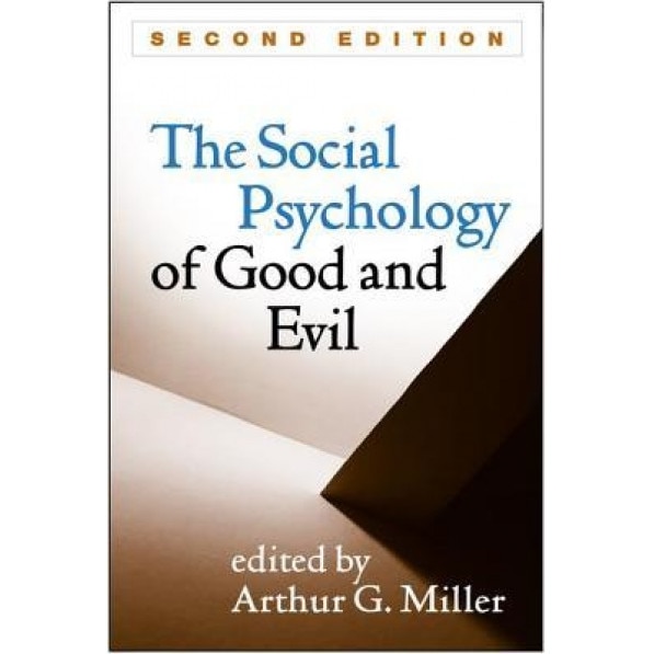 Social Psychology of Good and Evil, Second Edition - Arthur G. Miller (Editor)