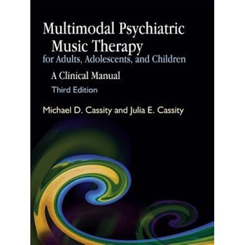Multimodal Psychiatric Music Therapy for Adults, Adolescents, and Children: A Clinical Manual Third Edition - Michael D. Cassity (Author) Multimodal Psychiatric Music Therapy for Adults, Adolescents, and Children: A Clinical Manual Third Edition - Michael D. Cassity (Author)