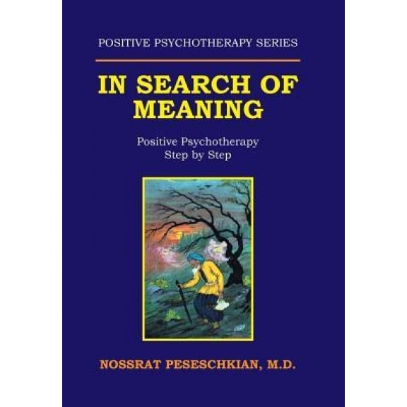 In Search of Meaning: Positive Psychotherapy Step by Step - M. D. Nossrat Peseschkian (Author)