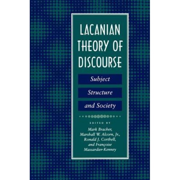 Lacanian Theory of Discourse: Subject, Structure, and Society - Tom de Luca (Author)