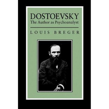 Dostoevsky: The Author as Psyochanalyst - Louis Breger (Author) Dostoevsky: The Author as Psyochanalyst - Louis Breger (Author)