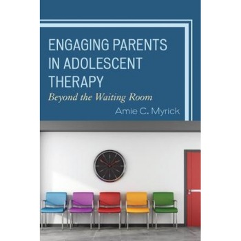 Engaging Parents in Adolescent Therapy: Beyond the Waiting Room - Amie C. Myrick (Author) Engaging Parents in Adolescent Therapy: Beyond the Waiting Room - Amie C. Myrick (Author)