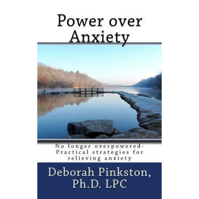 Power Over Anxiety: No Longer Overpowered-Simple Strategies to Relieve Anxiety - Dr Deborah Pinkston (Author)