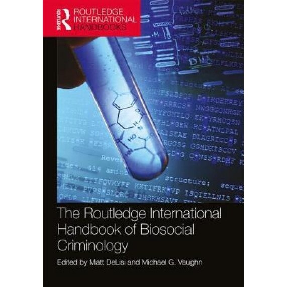 The Routledge International Handbook of Biosocial Criminology - Matt Delisi (Editor)