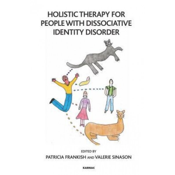 Holistic Therapy for People with Dissociative Identity Disorder - Patricia Frankish (Editor)