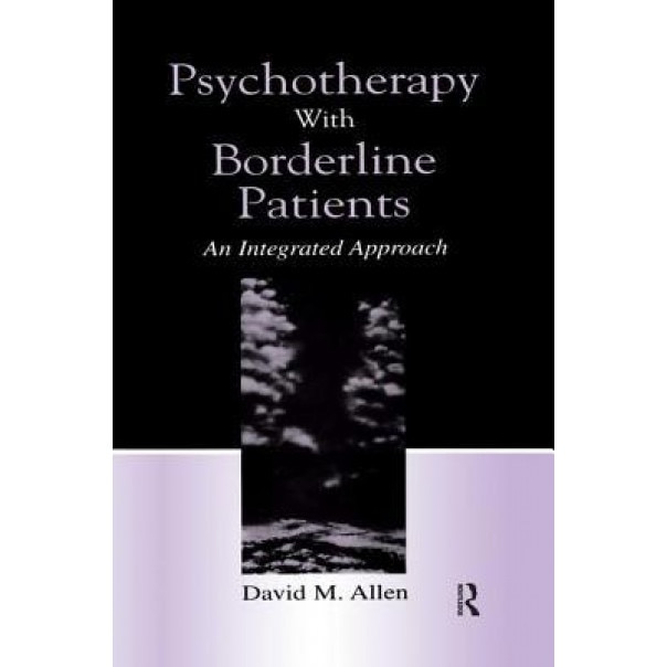 Psychotherapy with Borderline Patients: An Integrated Approach - David M., M.D. Allen (Author)