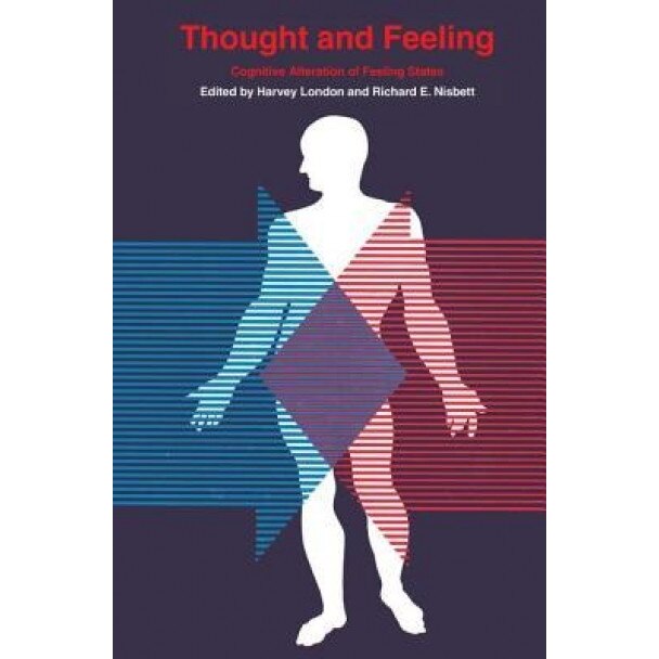 Thought and Feeling: Cognitive Alteration of Feeling States - Harvey London (Editor)