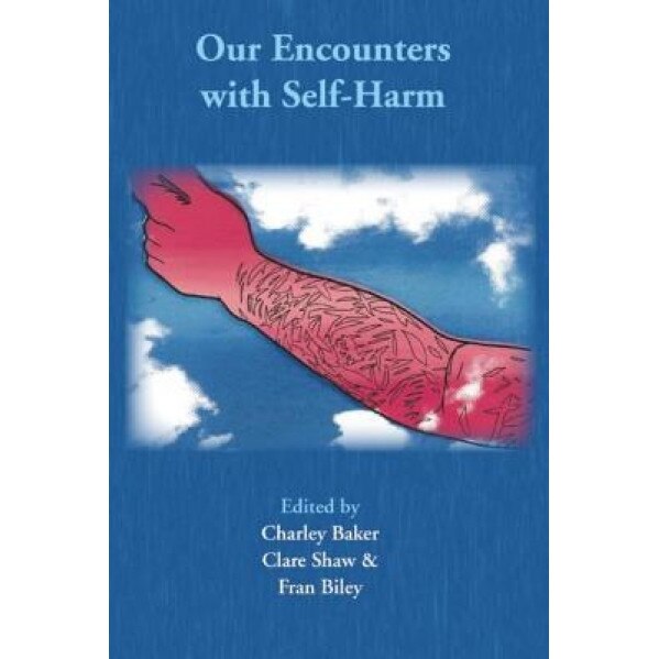 Our Encounter with Self-Harm - Charley Baker (Editor)