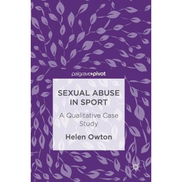 Sexual Abuse in Sport: A Qualitative Case Study - Helen Owton (Author)
