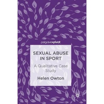 Sexual Abuse in Sport: A Qualitative Case Study - Helen Owton (Author) Sexual Abuse in Sport: A Qualitative Case Study - Helen Owton (Author)