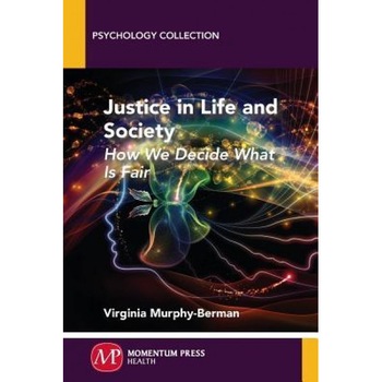 Justice in Life and Society: How We Decide What Is Fair - Virginia Murphy-Berman (Author) Justice in Life and Society: How We Decide What Is Fair - Virginia Murphy-Berman (Author)