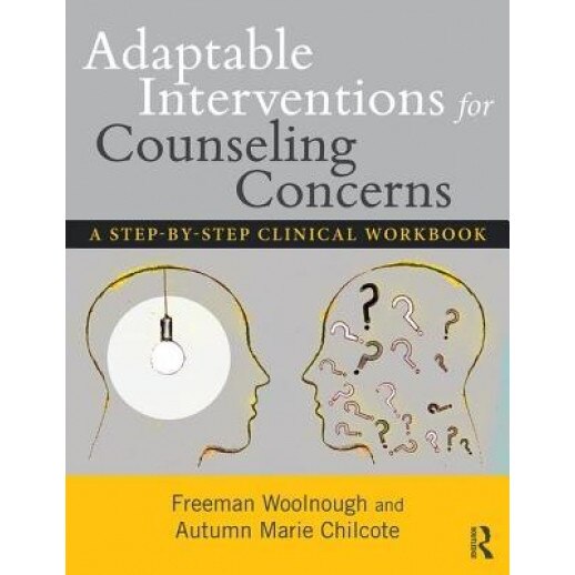 Adaptable Interventions for Counseling Concerns: A Step-By-Step Clinical Workbook - Freeman Woolnough (Author)