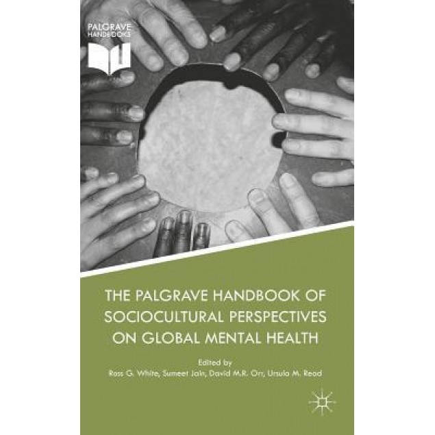 The Palgrave Handbook of Sociocultural Perspectives on Global Mental Health - Ross White (Editor)