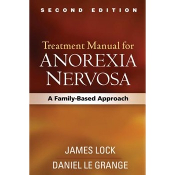 Treatment Manual for Anorexia Nervosa, Second Edition: A Family-Based Approach - James Lock (Author) Treatment Manual for Anorexia Nervosa, Second Edition: A Family-Based Approach - James Lock (Author)