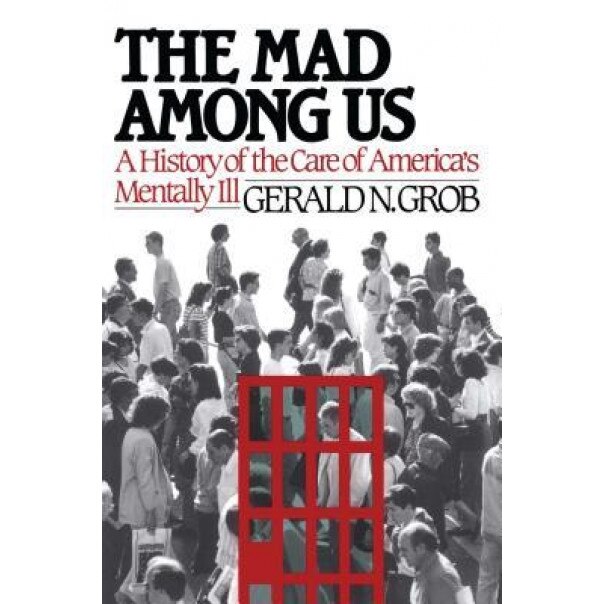 Mad Among Us, Gerald N. Grob (Author)