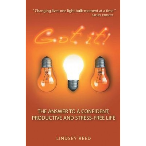 Got It!: The Answer to a Confident, Productive & Stress-Free Life - Lindsey Reed (Author)