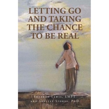Letting Go and Taking the Chance to Be Real - Sherron Lewis Lmft (Author) Letting Go and Taking the Chance to Be Real - Sherron Lewis Lmft (Author)