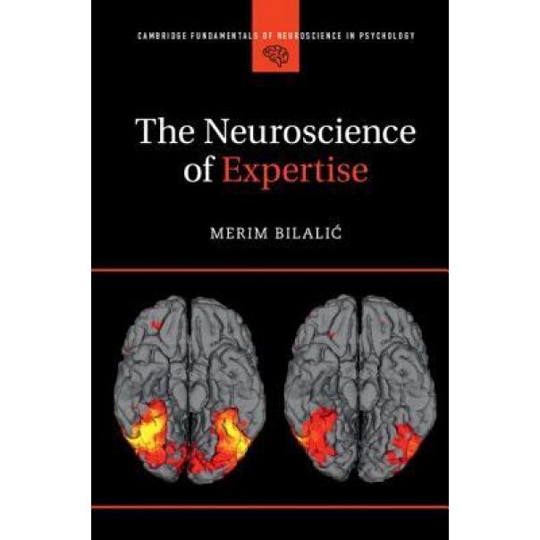 The Neuroscience of Expertise, Merim Bilalic (Author)