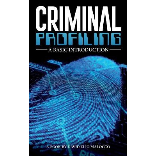 Criminal Profiling: An Introduction, MR David Elio Malocco (Author)