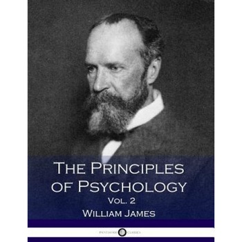 The Principles of Psychology, Vol. 2 - William James (Author) The Principles of Psychology, Vol. 2 - William James (Author)