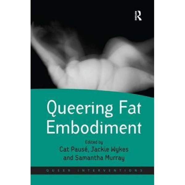 Queering Fat Embodiment. Edited by Cat Paus', Jackie Wykes and Samantha Murray - Cat Pause (Author)