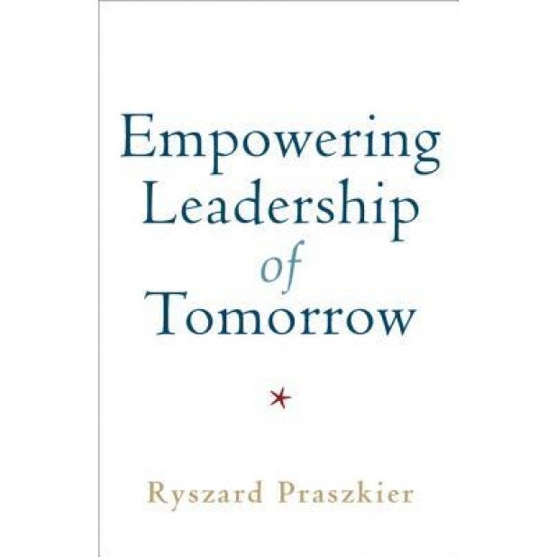 Empowering Leadership of Tomorrow - Ryszard Praszkier (Author)