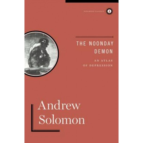 The Noonday Demon: An Atlas of Depression - Andrew Solomon (Author)