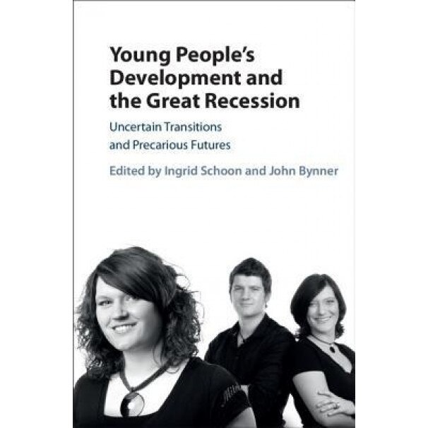 Young People's Development and the Great Recession: Uncertain Transitions and Precarious Futures - Ingrid Schoon (Editor)