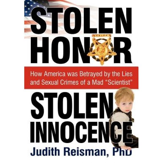 Stolen Honor Stolen Innocence: How America Was Betrayed by the Lies and Sexual Crimes of a Mad 
