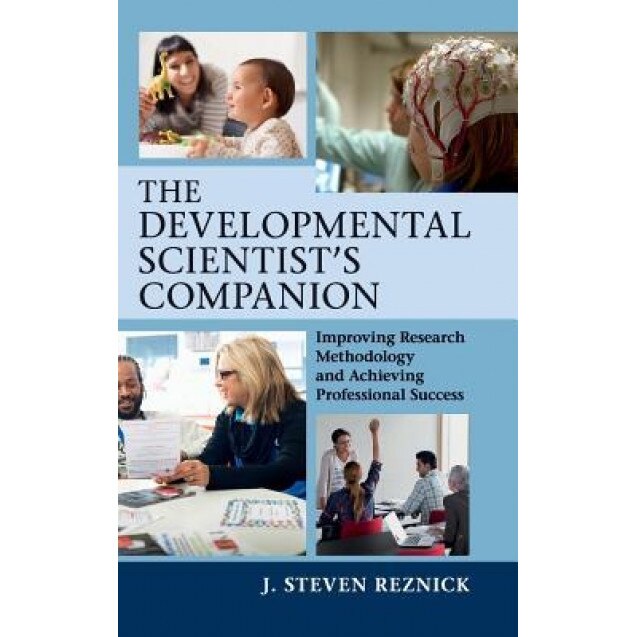 The Developmental Scientist's Companion: Improving Research Methodology and Achieving Professional Success - J. Steven Reznick (Author)