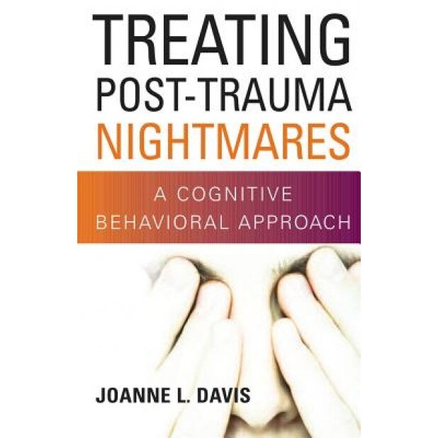 Treating Post-Trauma Nightmares: A Cognitive Behavioral Approach, Joanne L. Davis (Editor)
