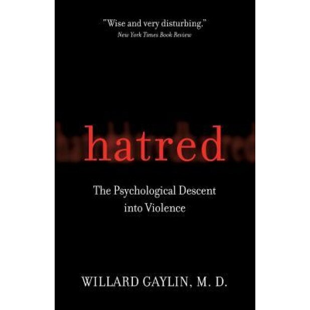 Hatred: The Psychological Descent Into Violence, Willard Gaylin (Author)