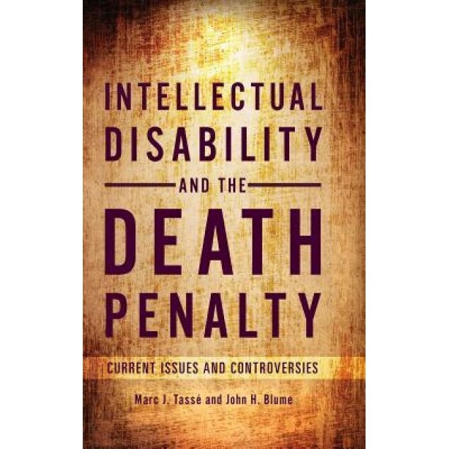 Intellectual Disability and the Death Penalty: Current Issues and Controversies, Marc J. Tasse Phd (Author)