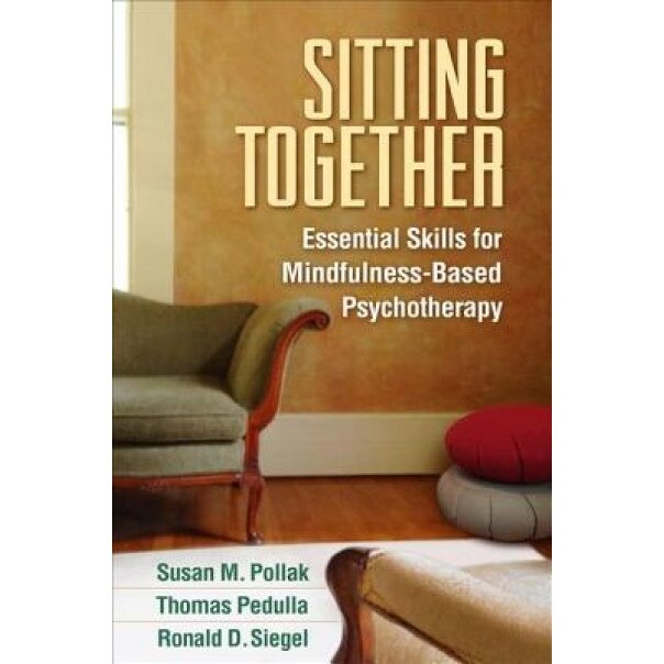 Sitting Together: Essential Skills for Mindfulness-Based Psychotherapy - Susan M. Pollak (Author)