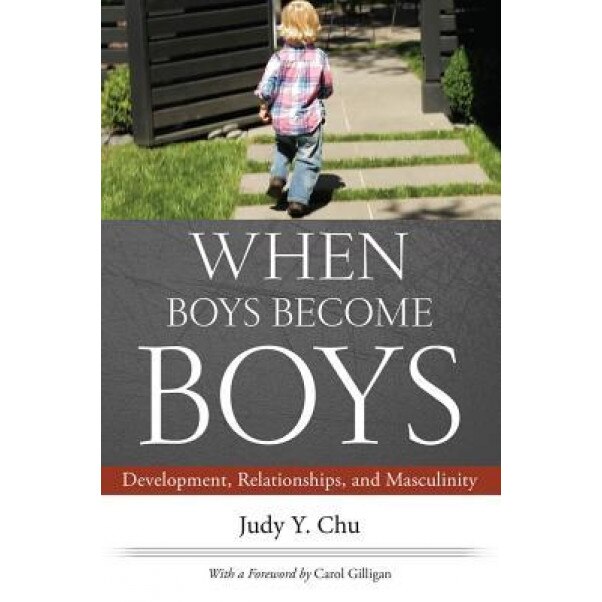 When Boys Become Boys: Development, Relationships, and Masculinity, Judy Y. Chu (Author)
