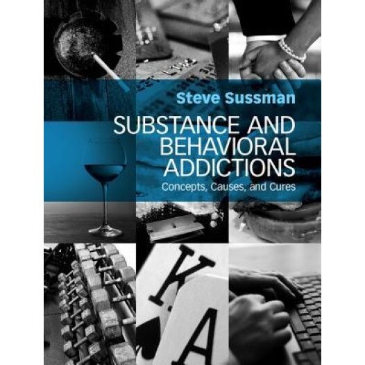 Substance and Behavioral Addictions: Concepts, Causes, and Cures - Steven Yale Sussman (Author)