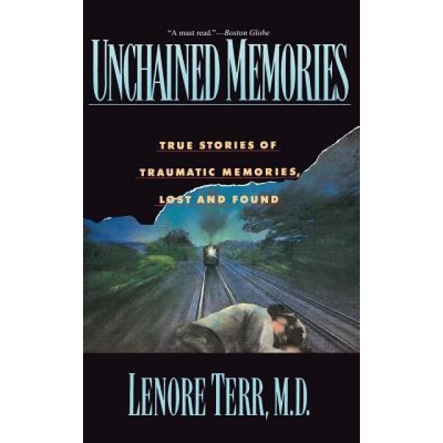 Unchained Memories: True Stories of Traumatic Memories Lost and Found - Lenore Terr (Author)