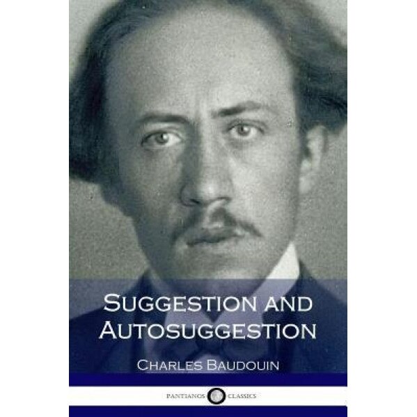 Suggestion and Autosuggestion - Charles Baudouin (Author)